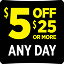 $5 off $25 Any Day